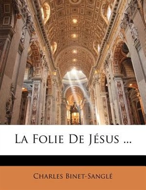 La Folie De Jésus ...