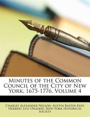 Front cover_Minutes of the Common Council of the City of New York, 1675-1776, Volume 4