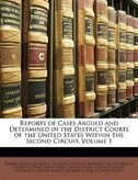 Reports of Cases Argued and Determined in the District Courts of the United States Within the Second Circuit, Volume 1