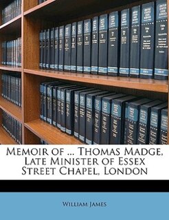 Couverture_Memoir of ... Thomas Madge, Late Minister of Essex Street Chapel, London