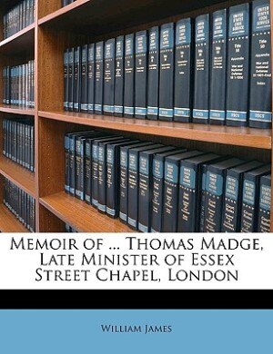 Couverture_Memoir of ... Thomas Madge, Late Minister of Essex Street Chapel, London