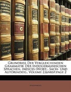 Grundriss Der Vergleichenden Grammatik Der Indogermanischen Sprachen. Indices (Wort-, Sach- Und Autorindex)., Volume 2,&nbsp;page 2