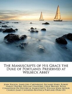 The Manuscripts of His Grace the Duke of Portland: Preserved at Welbeck Abbey