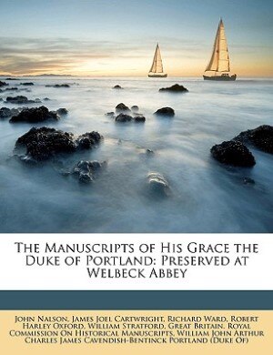 The Manuscripts of His Grace the Duke of Portland: Preserved at Welbeck Abbey