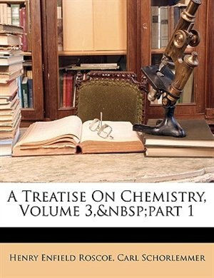 Front cover_A Treatise On Chemistry, Volume 3,&nbsp;part 1