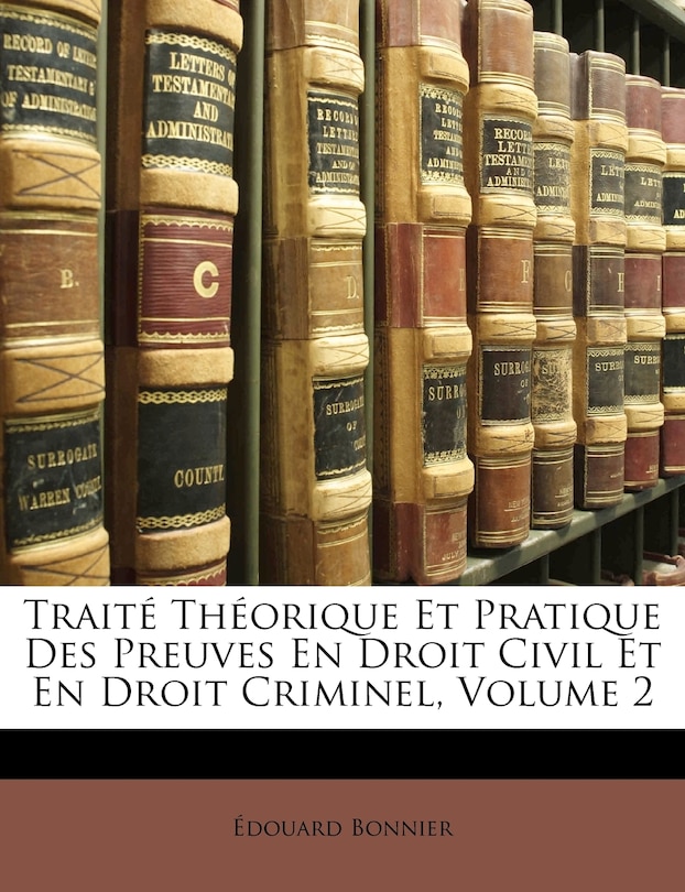 Traité Théorique Et Pratique Des Preuves En Droit Civil Et En Droit Criminel, Volume 2