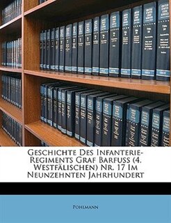 Geschichte Des Infanterie-Regiments Graf Barfuss (4. Westfälischen) Nr. 17 Im Neunzehnten Jahrhundert