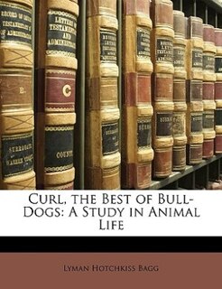 Curl, the Best of Bull-Dogs: A Study in Animal Life