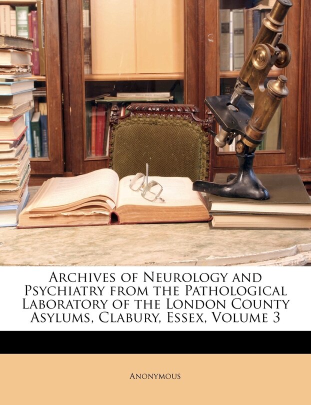 Couverture_Archives of Neurology and Psychiatry from the Pathological Laboratory of the London County Asylums, Clabury, Essex, Volume 3