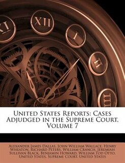 United States Reports: Cases Adjudged in the Supreme Court, Volume 7