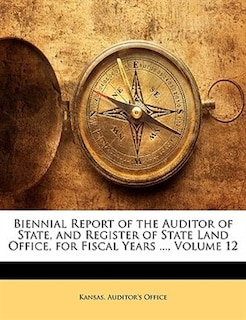 Biennial Report of the Auditor of State, and Register of State Land Office, for Fiscal Years ..., Volume 12