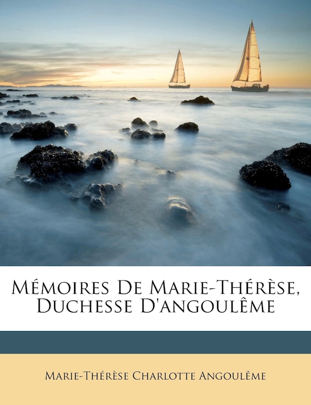 Mémoires De Marie-Thérèse, Duchesse D'angoulême