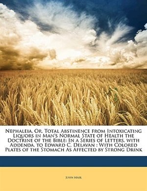 Front cover_Nephaleia, Or, Total Abstinence from Intoxicating Liquors in Man's Normal State of Health the Doctrine of the Bible