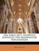 Das Leben Jesu: Lehrbuch zunächst für akademische Vorlesungen. Dritte Auflage de Karl Von Hase