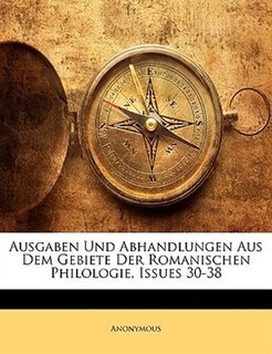 Couverture_Ausgaben Und Abhandlungen Aus Dem Gebiete Der Romanischen Philologie, Issues 30-38