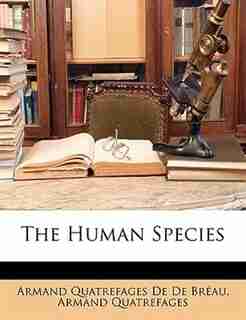 The Human Species de Armand Quatrefages De De Bréau
