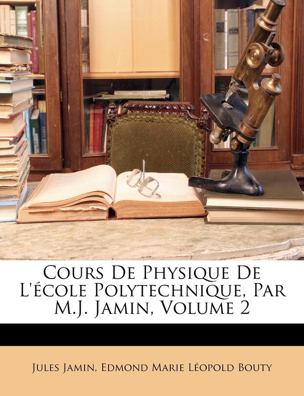 Front cover_Cours De Physique De L'école Polytechnique, Par M.J. Jamin, Volume 2