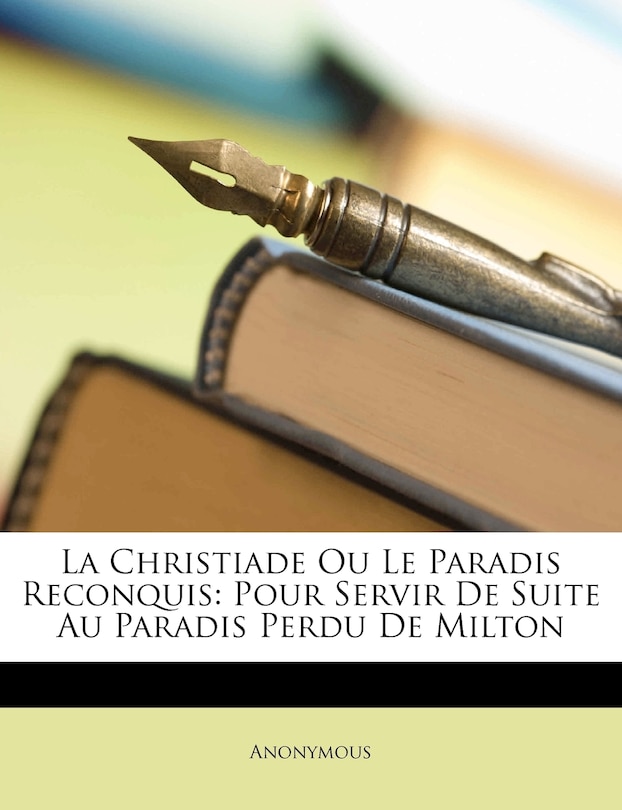 La Christiade Ou Le Paradis Reconquis: Pour Servir De Suite Au Paradis Perdu De Milton