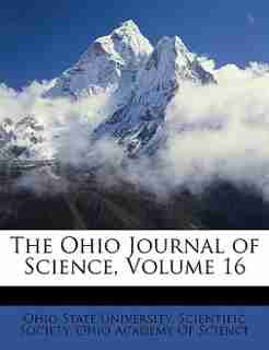 The Ohio Journal of Science, Volume 16 by Ohio State University. Scientific Societ
