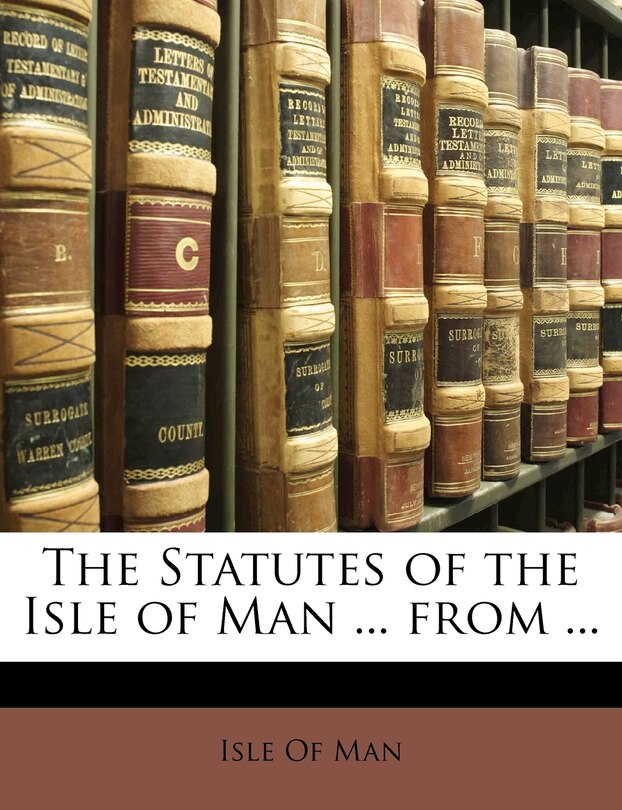Couverture_The Statutes of the Isle of Man ... from ...