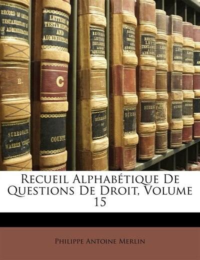 Recueil Alphabétique De Questions De Droit, Volume 15