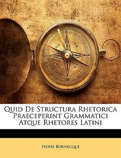 Quid De Structura Rhetorica Praeceperint Grammatici Atque Rhetores Latini
