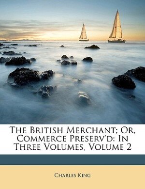 Front cover_The British Merchant; Or, Commerce Preserv'd