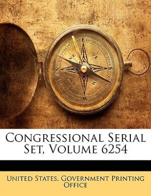 Congressional Serial Set, Volume 6254