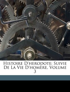 Histoire D'herodote: Suivie De La Vie D'homère, Volume 3