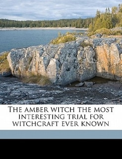 Couverture_The Amber Witch The Most Interesting Trial For Witchcraft Ever Known