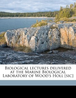Front cover_Biological lectures delivered at the Marine Biological Laboratory of Wood's Holl [sic]