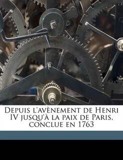 Front cover_Depuis L'avènement De Henri Iv Jusqu'à La Paix De Paris, Conclue En 1763 Volume 16
