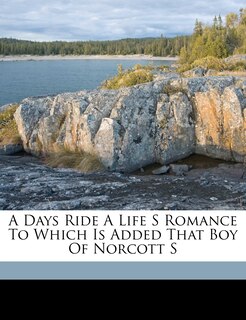 Front cover_A Days Ride A Life S Romance To Which Is Added That Boy Of Norcott S