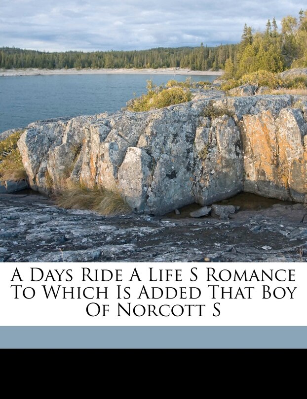 Front cover_A Days Ride A Life S Romance To Which Is Added That Boy Of Norcott S