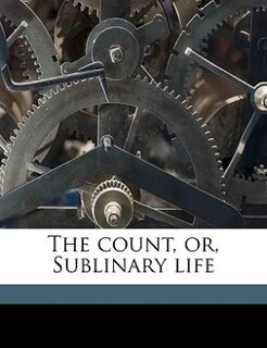 Front cover_The Count, Or, Sublinary Life Volume 1