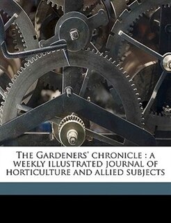 The Gardeners' chronicle: A Weekly Illustrated Journal Of Horticulture And Allied Subjects Volume Ser.3 V.48 1910