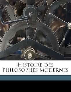 Front cover_Histoire Des Philosophes Modernes Volume 4