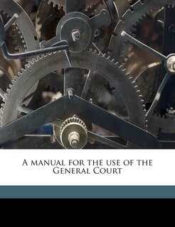Front cover_A Manual For The Use Of The General Court Volume 1899