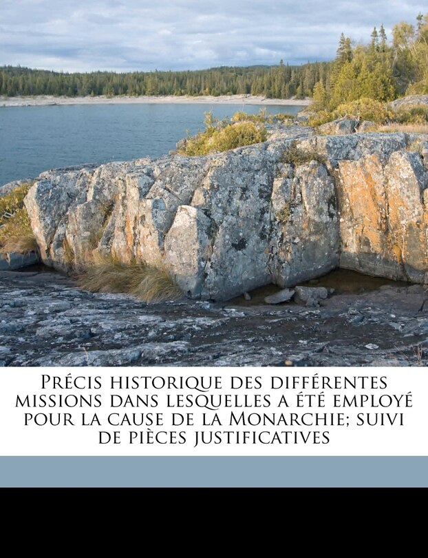 Couverture_Précis historique des différentes missions dans lesquelles a été employé pour la cause de la Monarchie; suivi de pièces justificatives