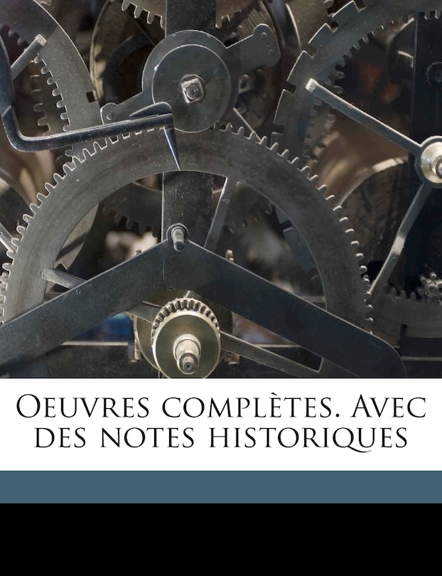 Oeuvres Complètes. Avec Des Notes Historiques Volume 1