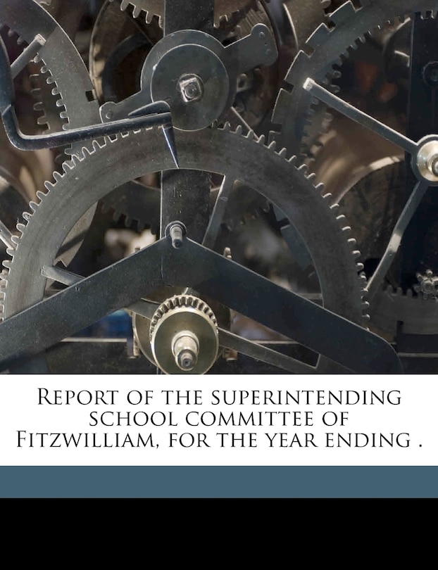 Front cover_Report Of The Superintending School Committee Of Fitzwilliam, For The Year Ending . Volume 1875