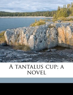 Front cover_A Tantalus Cup; A Novel Volume 1
