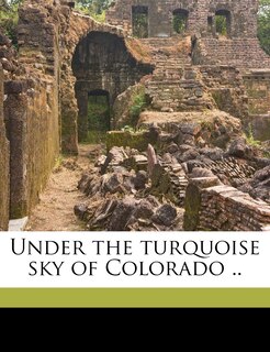 Front cover_Under the turquoise sky of Colorado ..