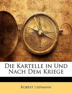 Die Kartelle in Und Nach Dem Kriege