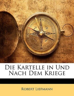 Die Kartelle in Und Nach Dem Kriege
