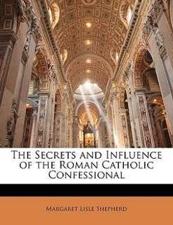 Couverture_The Secrets and Influence of the Roman Catholic Confessional