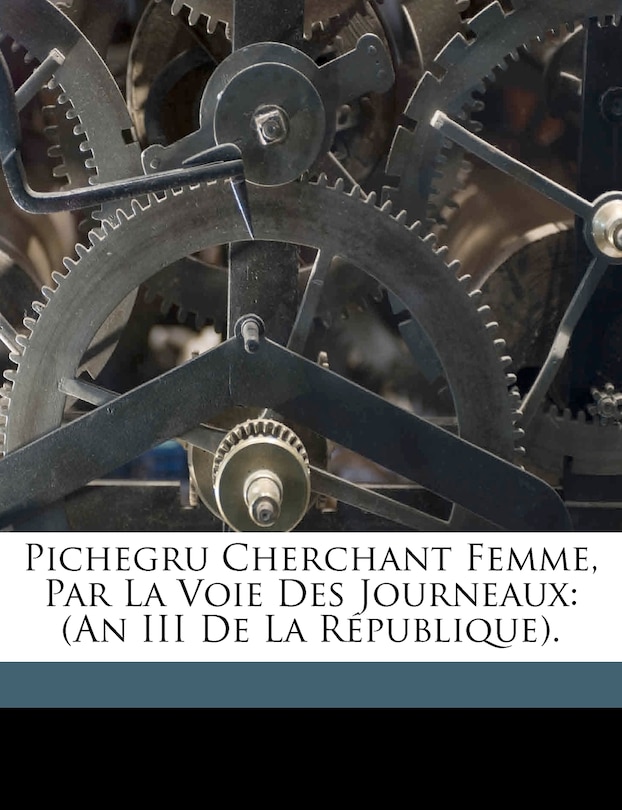 Couverture_Pichegru Cherchant Femme, Par La Voie Des Journeaux