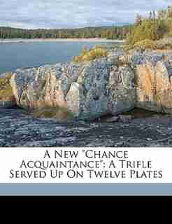 A New "Chance Acquaintance": A Trifle Served Up On Twelve Plates de John Tyler Wheelwright
