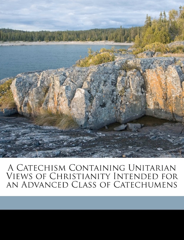 Front cover_A Catechism Containing Unitarian Views of Christianity Intended for an Advanced Class of Catechumens