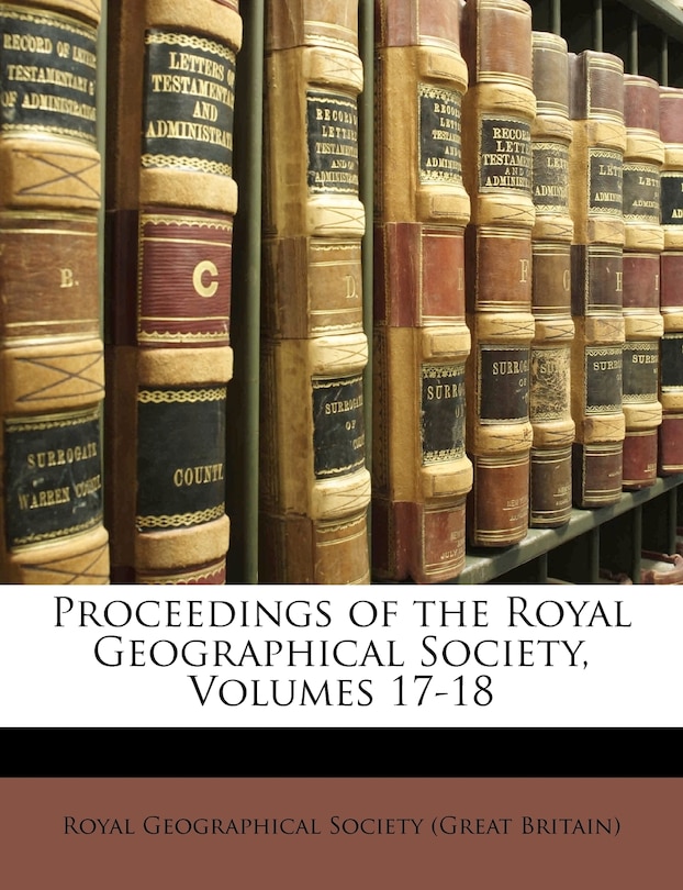 Front cover_Proceedings Of The Royal Geographical Society, Volumes 17-18